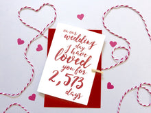 Load image into Gallery viewer, Wedding Days I&#39;ve Loved You Calligraphy Card