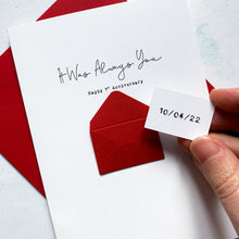 Load image into Gallery viewer, A personalised 1st anniversary greeting card featuring a secret message hidden inside a red mini 3d envelope on the front of the card. Text on the front reads It Was Always You, with the wedding date on the mini token inside the tiny envelope