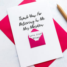 Load image into Gallery viewer, Teacher Thank You Card, Personalised Thank You Teacher Card, Thank you for believing in Me, Teaching Assistant, End Of Term Gift For Teacher