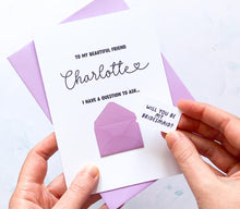 Load image into Gallery viewer, Be My Bridesmaid Card, Personalised Proposal Card, Will You Be My, Wedding Party Card, Bridal Party Proposal, Maid of Honour Card