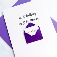 Load image into Gallery viewer, Next birthday we'll be married Card, Card for husband to be, wife to be card, husband to be card, Wedding Card for Fiancé