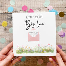 Load image into Gallery viewer, Little Card Big Love, Thinking of You Card, Personalised Sympathy Card, For Friend, Sending Love, Encouragement Card, Watercolour Flowers