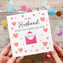 Load image into Gallery viewer, Personalised Husband Anniversary Card, Days I've Loved You, Personalised Gift, Any Anniversary, Days Together, Romantic Handmade Keepsake