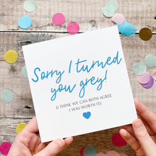 Load image into Gallery viewer, Funny Father's Day Card, Sorry I Turned You Grey, Personalised Gift for Him, To My Dad, Humorous Greeting, Dad Jokes